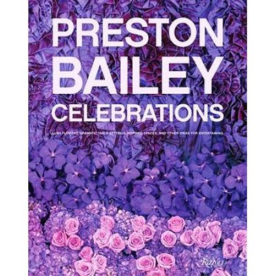 Preston Bailey Celebrations Lush Flowers Opulent Tables Dramatic Spaces And Other Inspirations For Entertaining