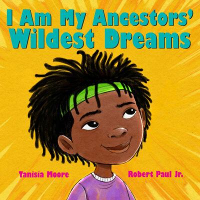 I Am My Ancestors' Wildest Dreams (Hardcover) - Tanisia Moore