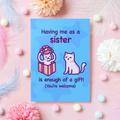 Funny Sibling Birthday Card | Having Me As A Sister Is Enough Of Gift Cute Cat For Sister/Brother/Sibling From Christmas