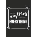 How You Do Anything Is How You Do Everything!: Blank Lined Writing Journal Notebook Diary 6x9