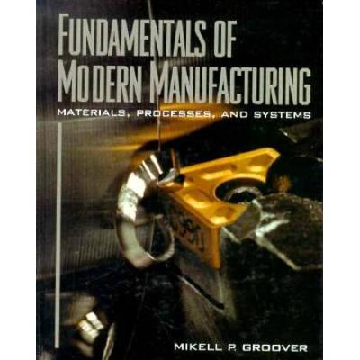 Fundamentals of Modern Manufacturing Materials Processes and Systems