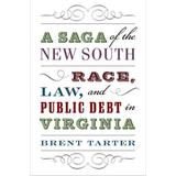 A Saga Of The New South: Race, Law, And Public Debt In Virginia