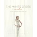 Pre-Owned The White Dress in Color: Wedding Inspirations for the Modern Bride: (Hardcover 9780764345678) by Beth Lindsay Chapman