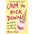 Pre-Owned Calm the H*ck Down: How to Let Go and Lighten Up about Parenting (Paperback 9781982114367) by Melanie Dale