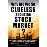 Pre-Owned Why Are We So Clueless about the Stock Market?: Learn how to invest your money how to pick stocks and how to make money in the stock market Paperback