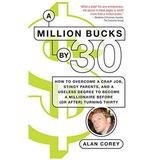 Pre-Owned A Million Bucks by 30: How to Overcome a Crap Job Stingy Parents and a Useless Degree to Become a Millionaire Before (or After) Turning Thirty Paperback