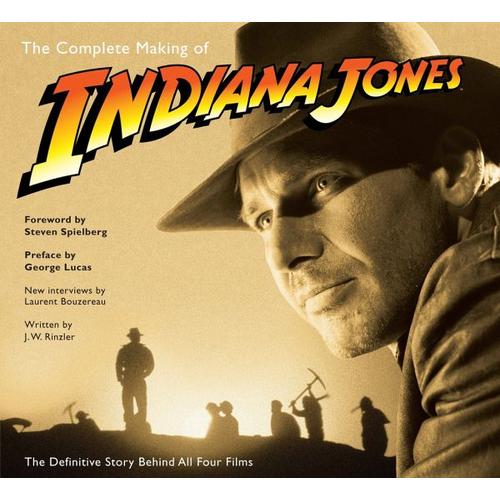 The Complete Making of Indiana Jones – J.W. Rinzler, Laurent Bouzereau