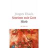 Streiten mit Gott / Hiob I - Jürgen Ebach