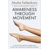 Awareness Through Movement - Moshé Feldenkrais, Moshe Feldenkrais