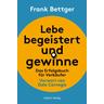 Lebe begeistert und gewinne - Frank Bettger