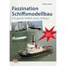 Faszination Schiffsmodellbau - Günther Slansky