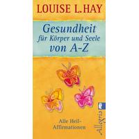 Gesundheit für Körper und Seele von A-Z - Louise L. Hay