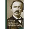 Selbstbiographie - Heinrich Schliemann