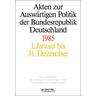 Akten zur Auswärtigen Politik der Bundesrepublik Deutschland 1985 / Akten zur Auswärtigen Politik der Bundesrepublik Deutschland 2014