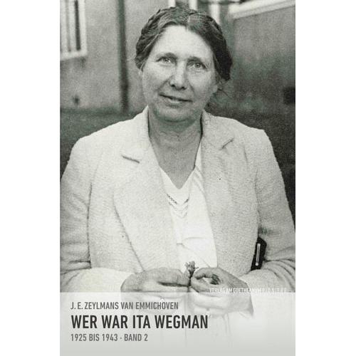 Wer war Ita Wegman. Eine Dokumentation / Wer war Ita Wegman II - Johannes E. Zeylmans van Emmichoven