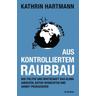 Aus kontrolliertem Raubbau - Kathrin Hartmann