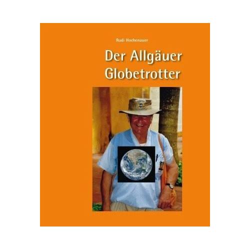 Der Allgäuer Globetrotter - Rudi Hochenauer