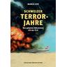 Schweizer Terrorjahre - Marcel Gyr