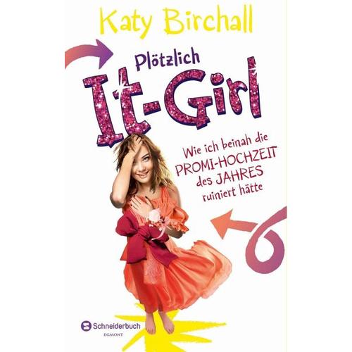 Wie ich beinah die Promi-Hochzeit des Jahres ruiniert hätte / Plötzlich It-Girl Bd.3 – Katy Birchall
