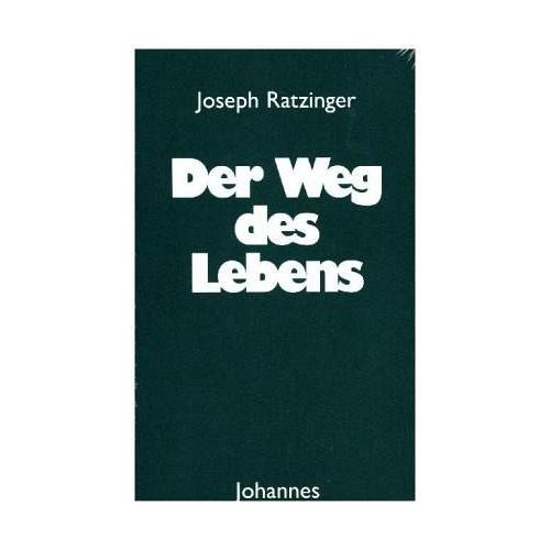 Der Weg des Lebens – Joseph Ratzinger