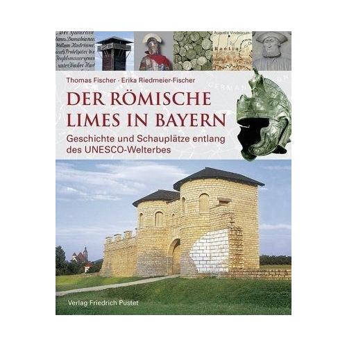 Der römische Limes in Bayern – Thomas Fischer, Erika Riedmeier-Fischer