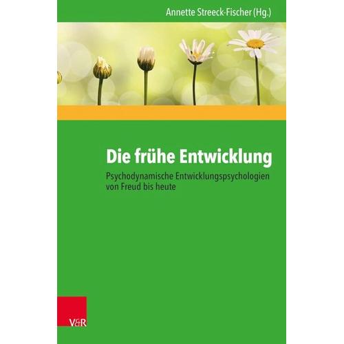 Die frühe Entwicklung – Psychodynamische Entwicklungspsychologien von Freud bis heute