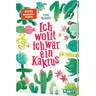 Ich wollt, ich wär ein Kaktus / Kaktus-Serie Bd.1 - Mina Teichert