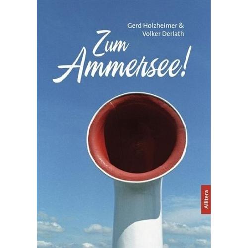 Zum Ammersee! – Gerd Holzheimer, Volker Derlath