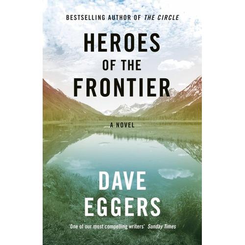 Heroes of the Frontier – Dave Eggers