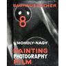 Painting, Photography, Film - Laszlo Moholy-Nagy
