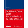 Geschichte der Chemie Band 1 - Altertum, Mittelalter, 16. bis 18. Jahrhundert - Jost Weyer