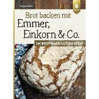 Brot backen mit Emmer, Einkorn und Co. im Brotbackautomaten - Mirjam Beile