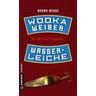 Wodka, Weiber, Wasserleiche - Bernd Hesse