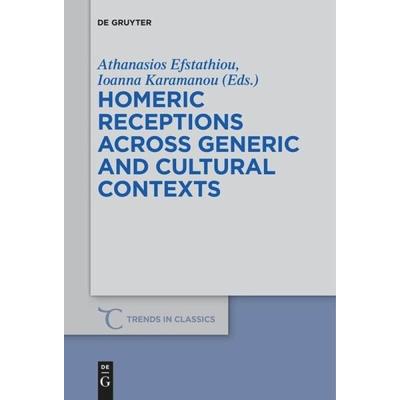 Homeric Receptions Across Generic and Cultural Contexts - Athanasios Herausgegeben:Efstathiou, Ioanna Karamanou