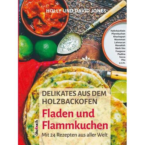 Delikates aus dem Holzbackofen: Fladen und Flammkuchen - David u. Holly Jones