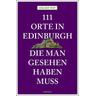 111 Orte in Edinburgh, die man gesehen haben muss - Gillian Tait