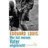 Wer hat meinen Vater umgebracht - Édouard Louis