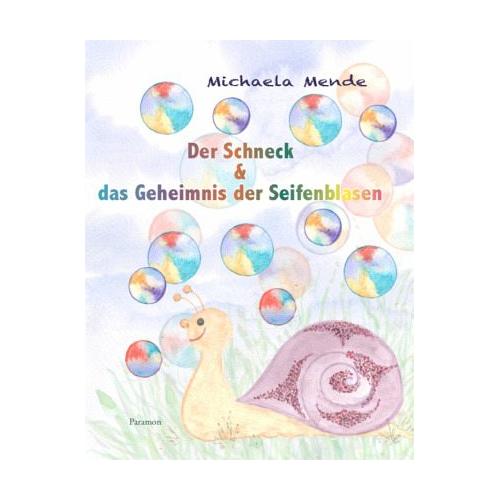 Der Schneck und das Geheimnis der Seifenblasen – Michaela Mende