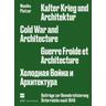 Kalter Krieg und Architektur / Cold War and Architecture / Guerre Froide et architecture - Monika Platzer