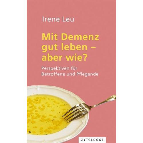 Mit Demenz gut leben – aber wie? – Irene Leu