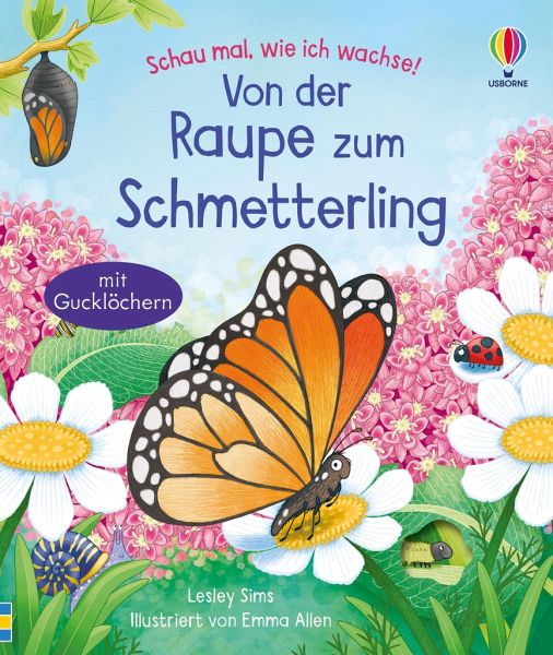 Schau mal, wie ich wachse! Von der Raupe zum Schmetterling – Lesley Sims