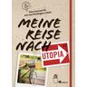 Meine Reise nach Utopia - Franz Grieser