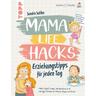 Mama Life Hacks - Erziehungstipps für jeden Tag - Sandra Saliba
