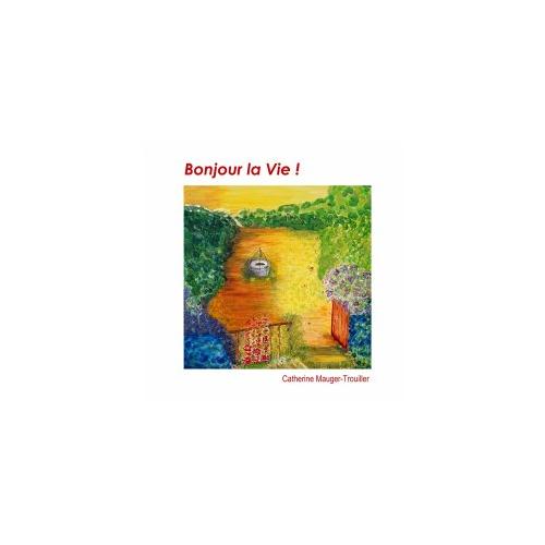 Bonjour la Vie ! – Catherine Mauger-Trouiller