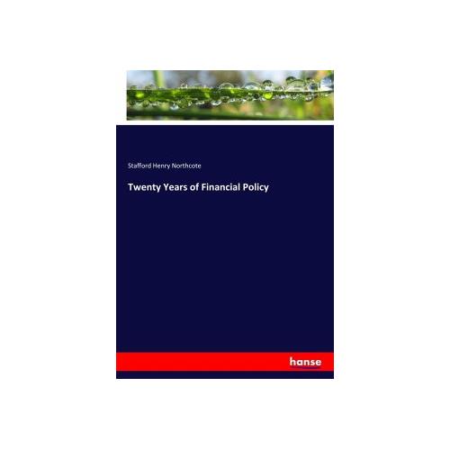 Twenty Years of Financial Policy – Stafford Henry Northcote