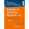 Aufgaben zu Technische Mechanik 1-3 - Werner Hauger, Christian Krempaszky, Wolfgang A. Wall, Ewald Werner