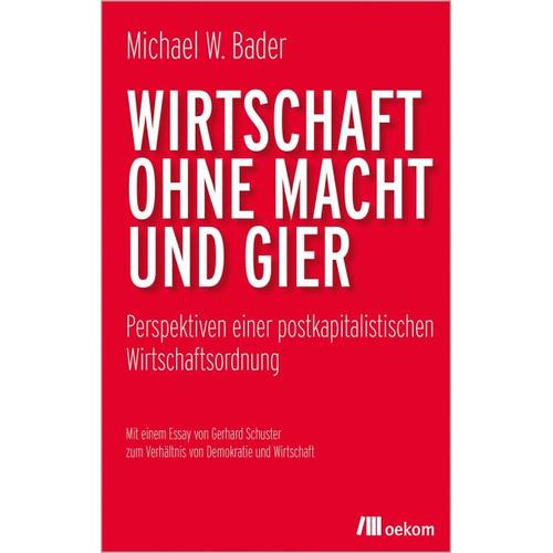 Wirtschaft ohne Macht und Gier - Michael W. Bader