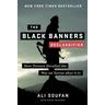 The Black Banners (Declassified) - Ali H. Soufan, Daniel Freedman