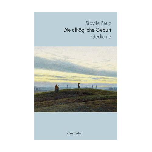 Die alltägliche Geburt – Sibylle Feuz