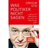 Was Politiker nicht sagen - Gregor Gysi